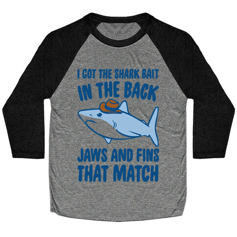I Got The Shark Bait In The Back Jaws and Fins To Match Parody Baseball Tee