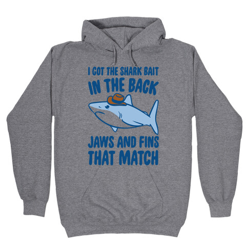 I Got The Shark Bait In The Back Jaws and Fins To Match Parody Hooded Sweatshirt