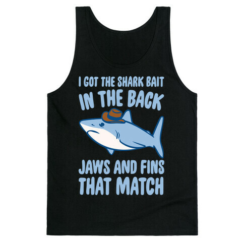 I Got The Shark Bait In The Back Jaws and Fins To Match Parody White Print Tank Top