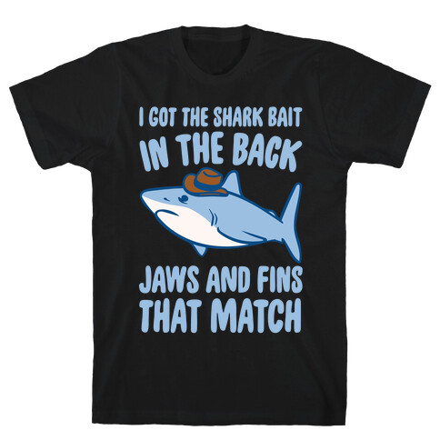 I Got The Shark Bait In The Back Jaws and Fins To Match Parody White Print T-Shirt