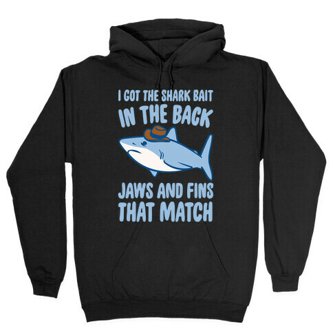 I Got The Shark Bait In The Back Jaws and Fins To Match Parody White Print Hooded Sweatshirt