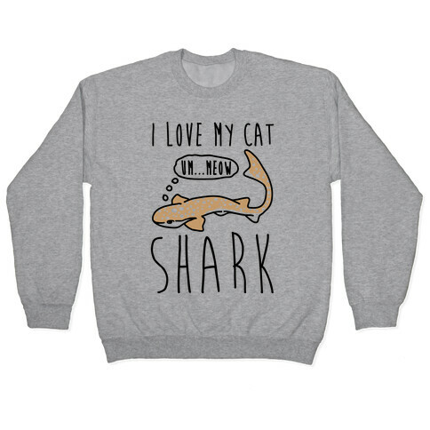 I Love My Cat Shark Pullover