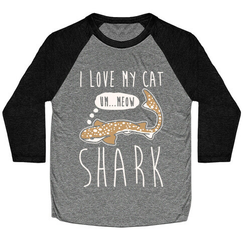 I Love My Cat Shark White Print Baseball Tee