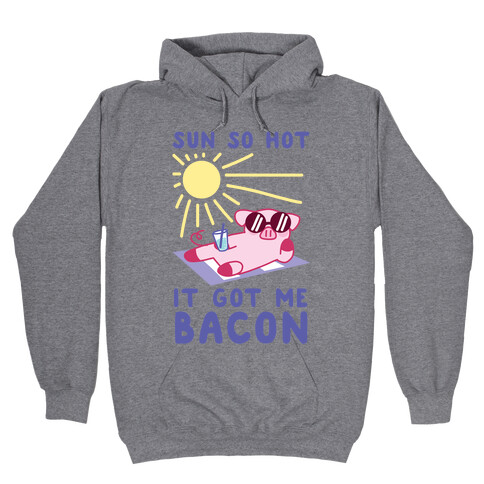 Sun So Hot, It Got Me Bacon Hooded Sweatshirt