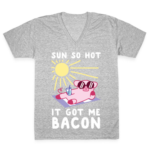 Sun So Hot, It Got Me Bacon V-Neck Tee Shirt