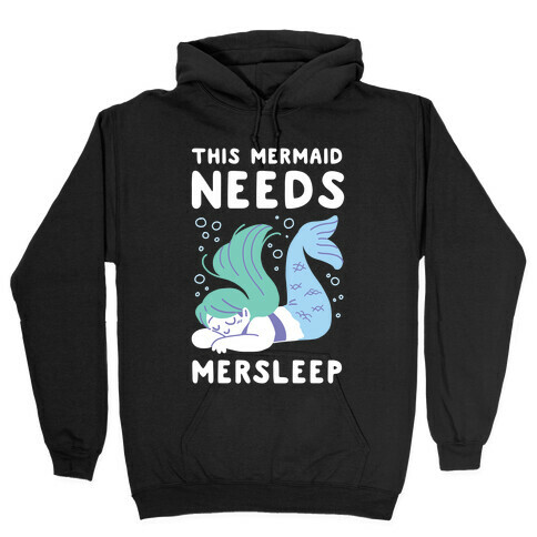 This Mermaid Needs Mersleep Hooded Sweatshirt