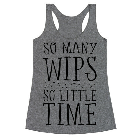 So Many WIPs, So Little Time Racerback Tank Top