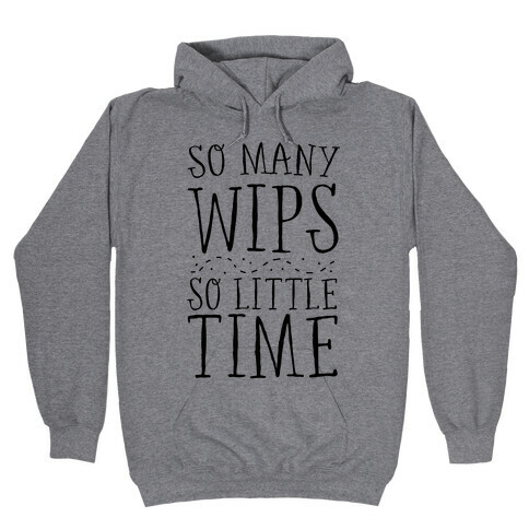 So Many WIPs, So Little Time Hooded Sweatshirt