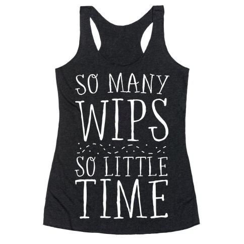 So Many WIPs, So Little Time Racerback Tank Top
