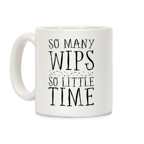 So Many WIPs, So Little Time Coffee Mug