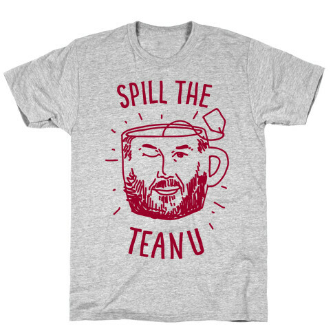 Spill The Teanu T-Shirt