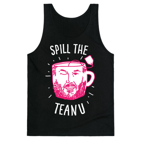 Spill The Teanu Tank Top