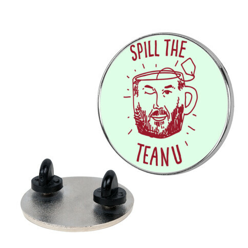 Spill The Teanu Pin