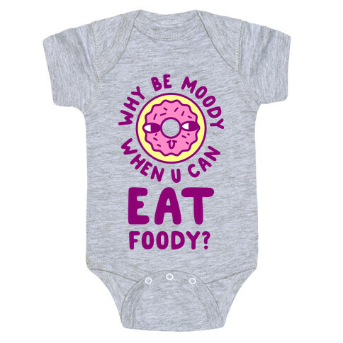 Why Be Moody When U Can Eat Foody? Baby One-Piece