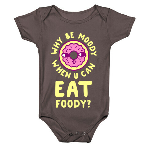 Why Be Moody When U Can Eat Foody? Baby One-Piece