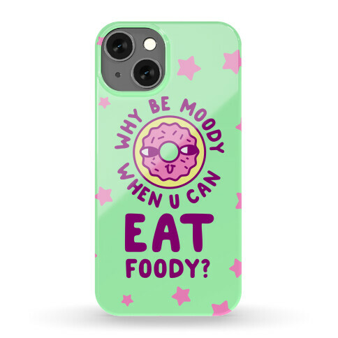 Why Be Moody When U Can Eat Foody? Phone Case