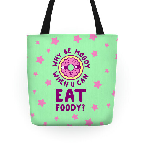 Why Be Moody When U Can Eat Foody? Tote