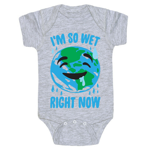 I'm So Wet Right Now Earth Parody Baby One-Piece