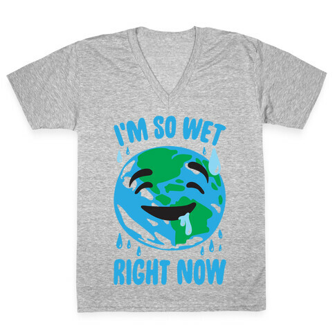 I'm So Wet Right Now Earth Parody V-Neck Tee Shirt
