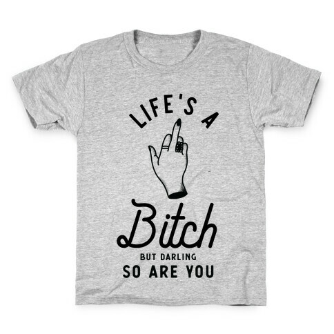 Life's a Bitch Darling But So Are You Kids T-Shirt