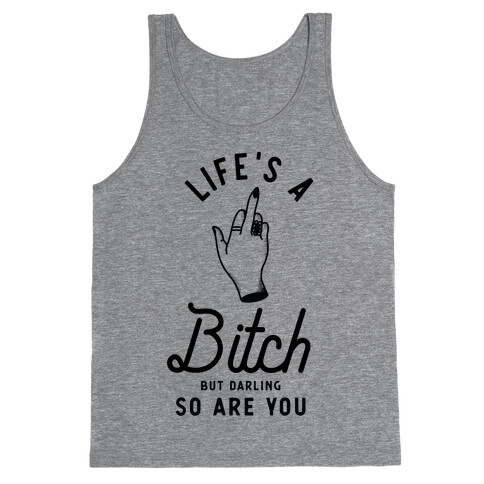 Life's a Bitch Darling But So Are You Tank Top