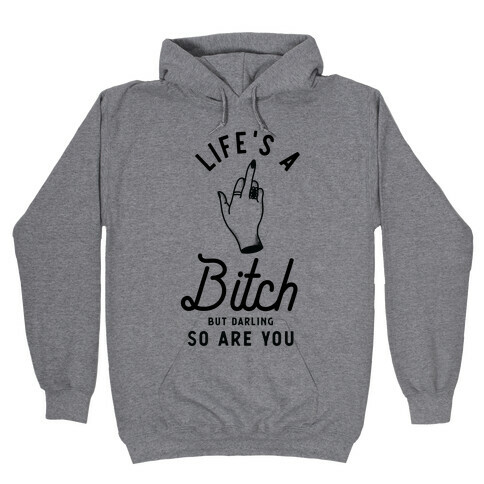 Life's a Bitch Darling But So Are You Hooded Sweatshirt