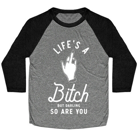 Life's a Bitch Darling But So Are You Baseball Tee
