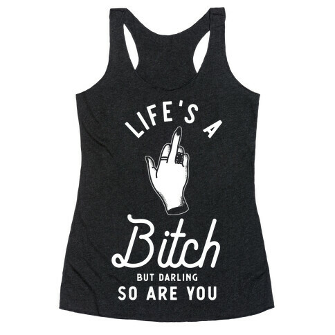 Life's a Bitch Darling But So Are You Racerback Tank Top