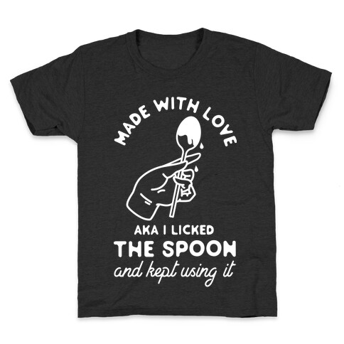 Made with Love aka I Licked the Spook and Kept Using It Kids T-Shirt