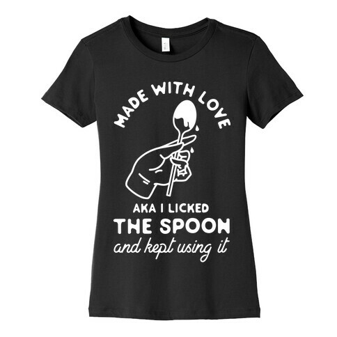 Made with Love aka I Licked the Spook and Kept Using It Womens T-Shirt