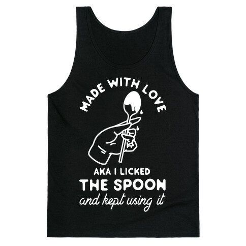 Made with Love aka I Licked the Spook and Kept Using It Tank Top