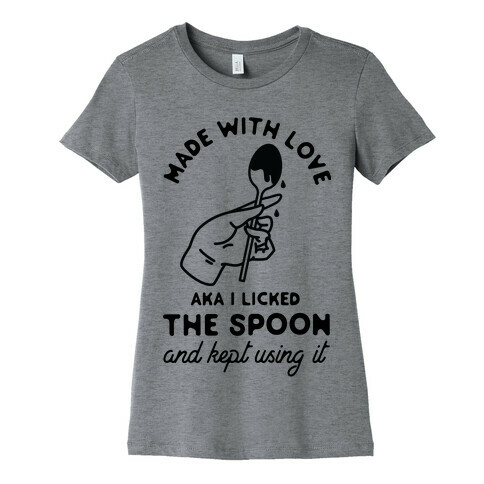 Made with Love aka I Licked the Spook and Kept Using It Womens T-Shirt