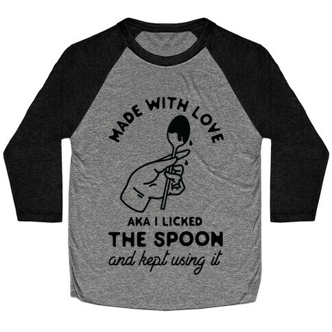 Made with Love aka I Licked the Spook and Kept Using It Baseball Tee