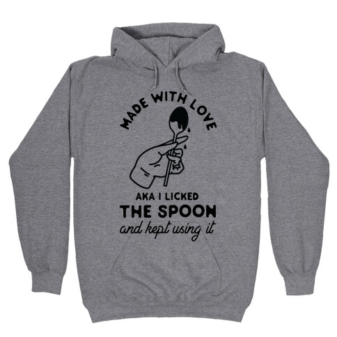 Made with Love aka I Licked the Spook and Kept Using It Hooded Sweatshirt