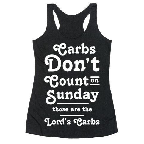 Carbs Don't Count on Sunday Those are the Lords Carbs Racerback Tank Top