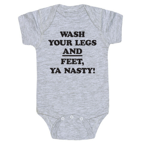 Wash Your Legs And Feet, Ya Nasty! Baby One-Piece