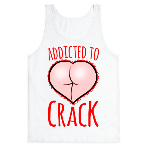 Addicted To Crack Tank Top