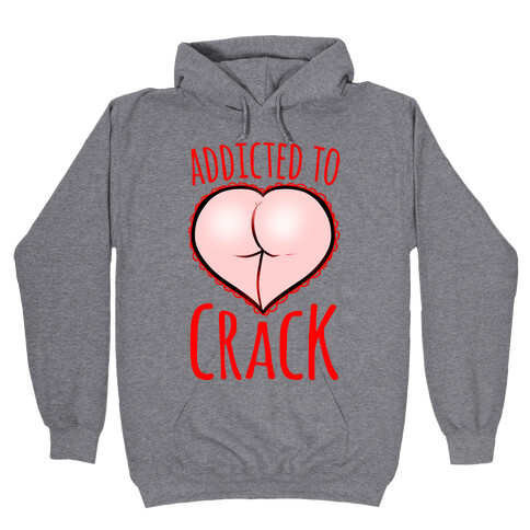Addicted To Crack Hooded Sweatshirt