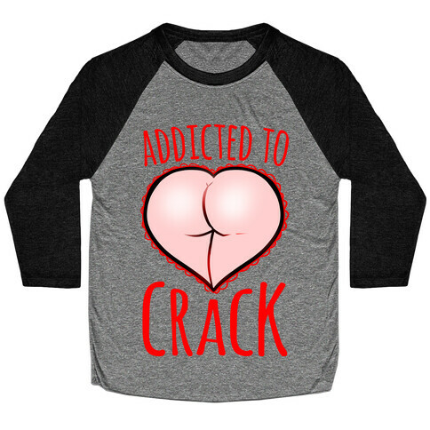 Addicted To Crack Baseball Tee