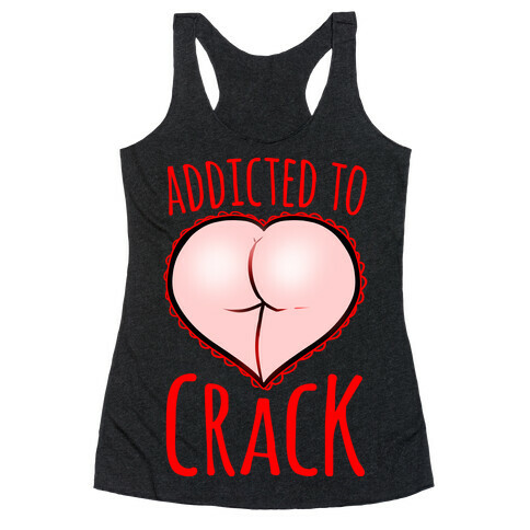 Addicted To Crack Racerback Tank Top