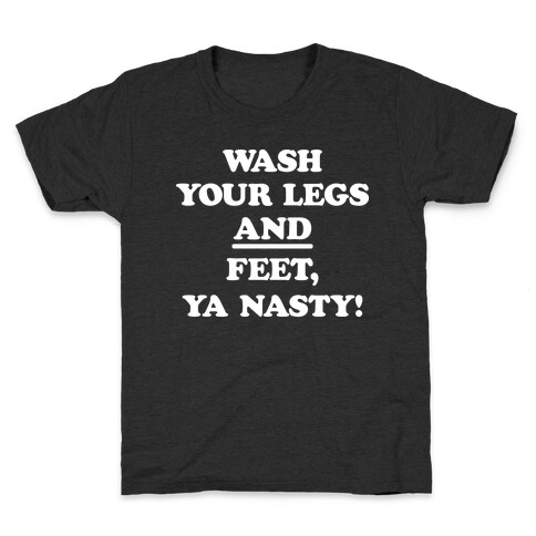 Wash Your Legs And Feet, Ya Nasty! Kids T-Shirt