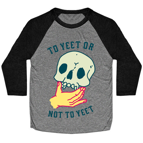 To Yeet Or Not To Yeet Baseball Tee