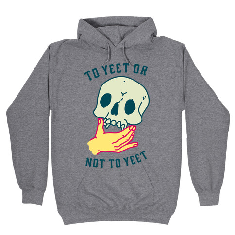 To Yeet Or Not To Yeet Hooded Sweatshirt