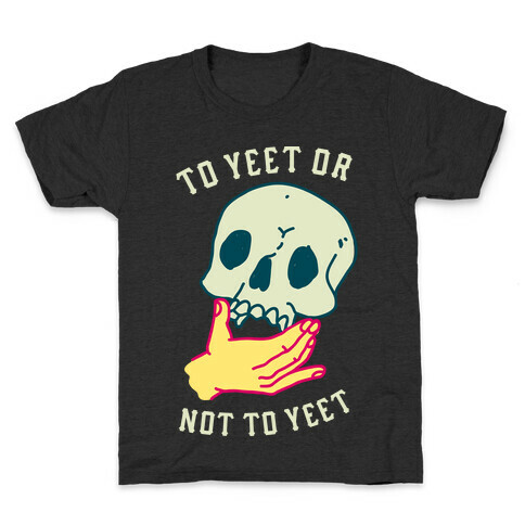 To Yeet Or Not To Yeet Kids T-Shirt