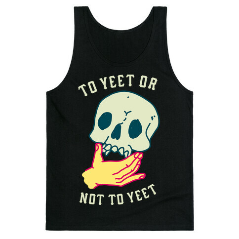 To Yeet Or Not To Yeet Tank Top