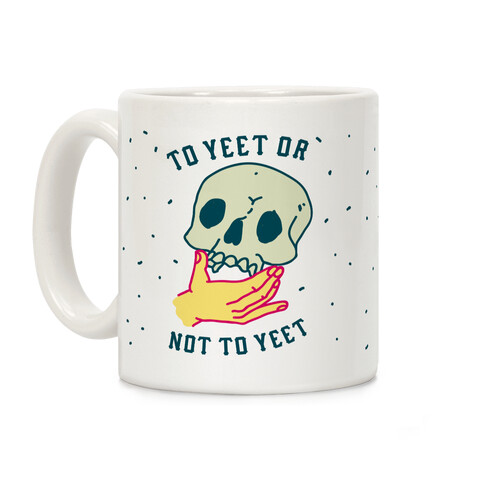 To Yeet Or Not To Yeet Coffee Mug