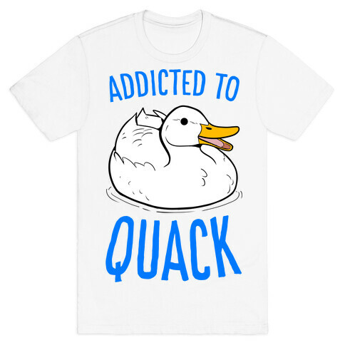 Addicted to Quack T-Shirt