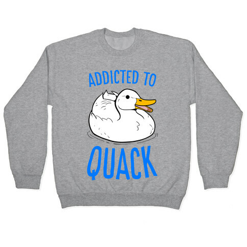 Addicted to Quack Pullover