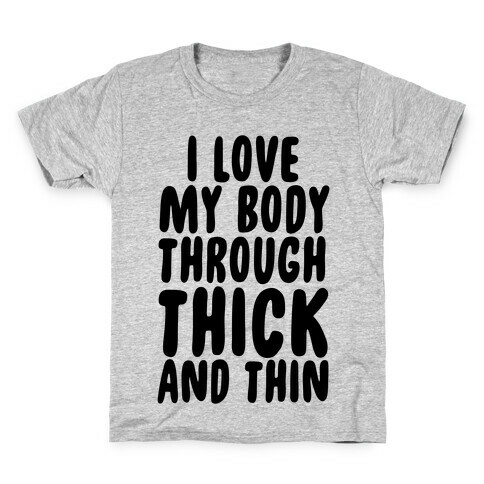 I Love My Body Through Thick and Thin Kids T-Shirt