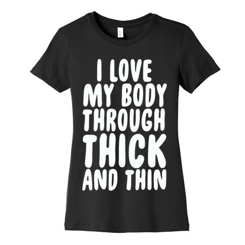 I Love My Body Through Thick and Thin Womens T-Shirt